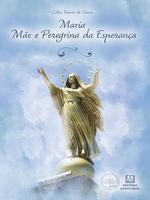 Maria, mãe e peregrina da esperança