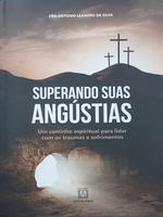 Superando suas angústias: um caminho espiritual para lidar com os traumas e sofrimentos