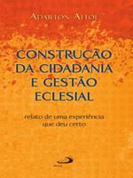Construção da cidadania e gestão eclesial: Relato de uma experiência que deu certo