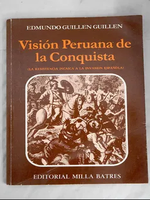 Visión peruana de la conquista: La resistencia incaica a la invasion española