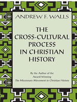 The cross-cultural process in christian history: Studies in the transmission and appropriation of faith