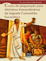 Curso de preparação para ministros extraordinários da sagrada comunhão eucarística: Com elementos de Teologia, liturgia e espiritualidade eucarística